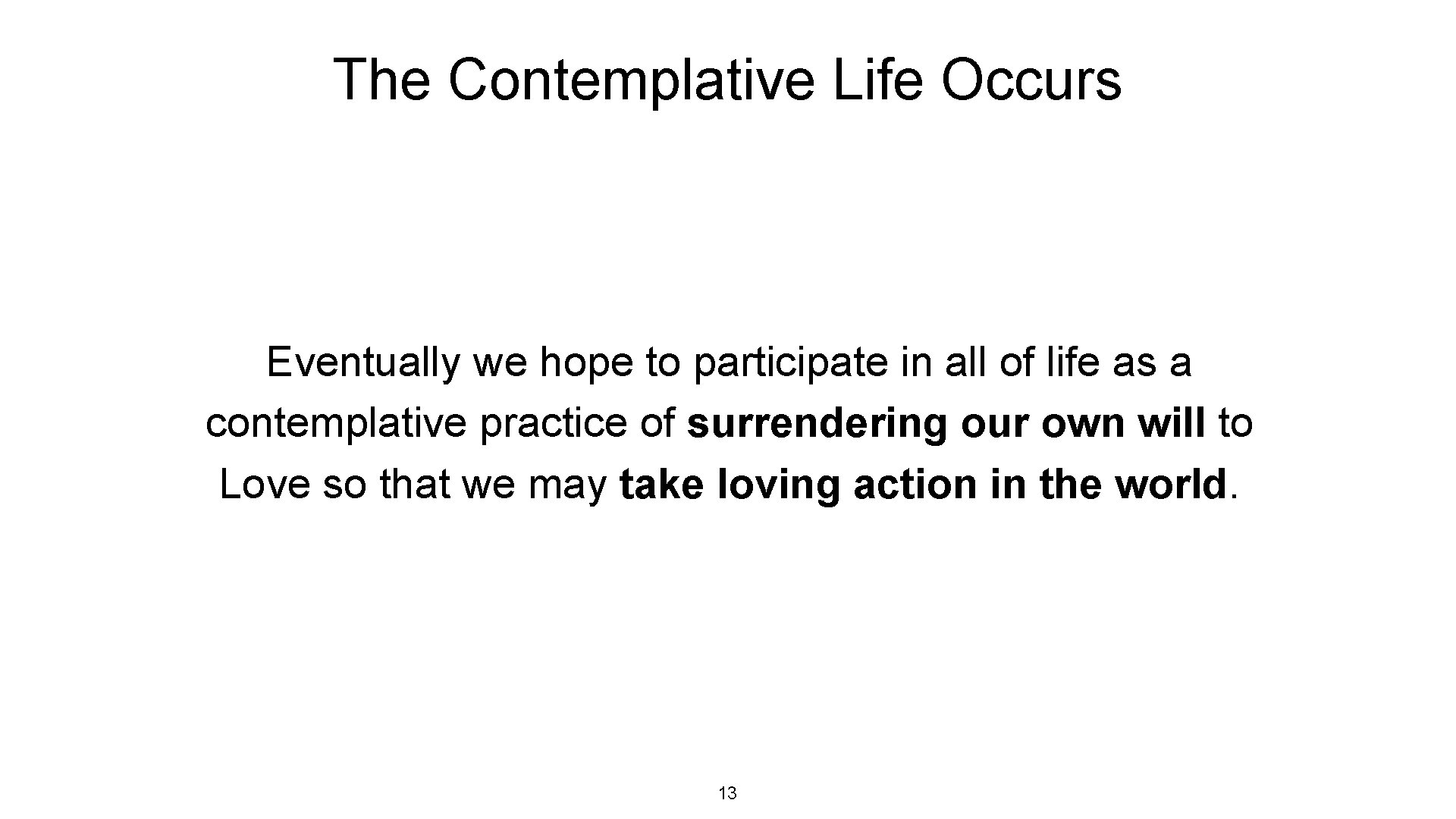 The Contemplative Life Occurs Eventually we hope to participate in all of life as