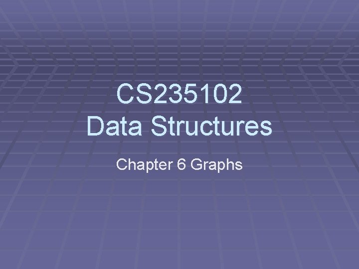 CS 235102 Data Structures Chapter 6 Graphs CS 235102 Data Structures Chapter 6 Graphs