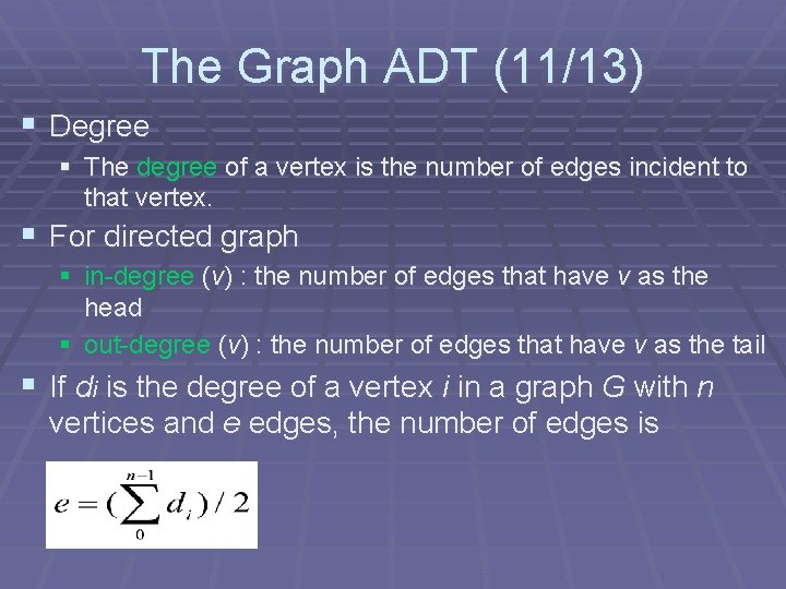 The Graph ADT (11/13) § Degree § The degree of a vertex is the The Graph ADT (11/13) § Degree § The degree of a vertex is the