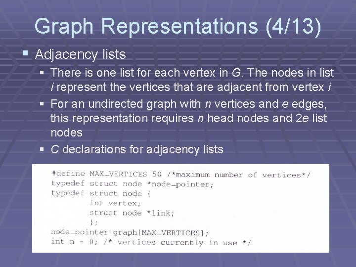 Graph Representations (4/13) § Adjacency lists § There is one list for each vertex Graph Representations (4/13) § Adjacency lists § There is one list for each vertex