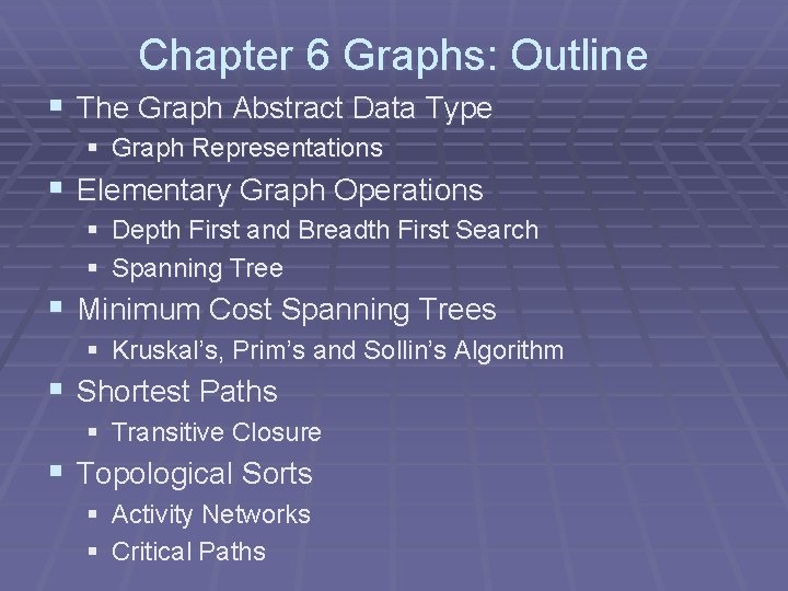 Chapter 6 Graphs: Outline § The Graph Abstract Data Type § Graph Representations § Chapter 6 Graphs: Outline § The Graph Abstract Data Type § Graph Representations §