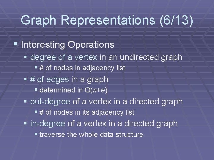 Graph Representations (6/13) § Interesting Operations § degree of a vertex in an undirected Graph Representations (6/13) § Interesting Operations § degree of a vertex in an undirected