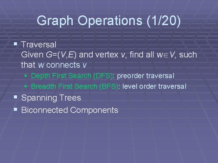 Graph Operations (1/20) § Traversal Given G=(V, E) and vertex v, find all w Graph Operations (1/20) § Traversal Given G=(V, E) and vertex v, find all w