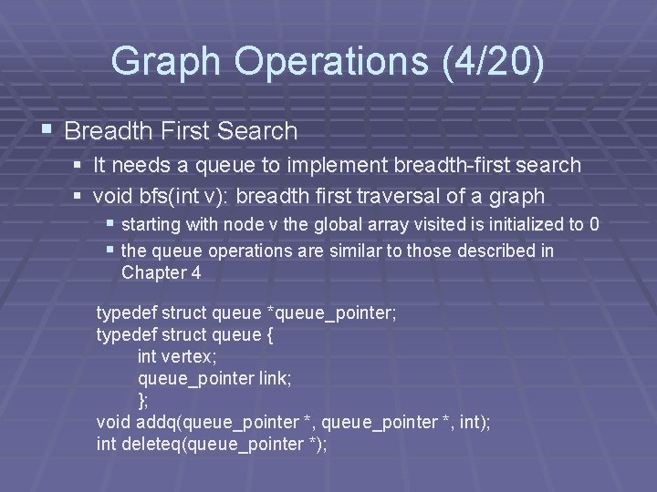 Graph Operations (4/20) § Breadth First Search § It needs a queue to implement Graph Operations (4/20) § Breadth First Search § It needs a queue to implement