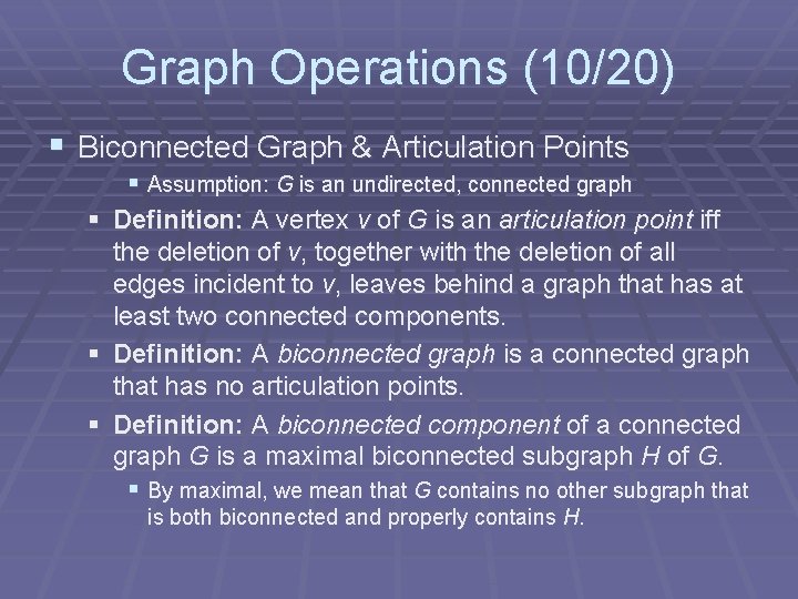 Graph Operations (10/20) § Biconnected Graph & Articulation Points § § Assumption: G is Graph Operations (10/20) § Biconnected Graph & Articulation Points § § Assumption: G is