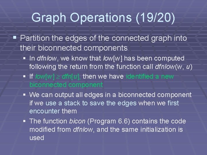 Graph Operations (19/20) § Partition the edges of the connected graph into their biconnected Graph Operations (19/20) § Partition the edges of the connected graph into their biconnected