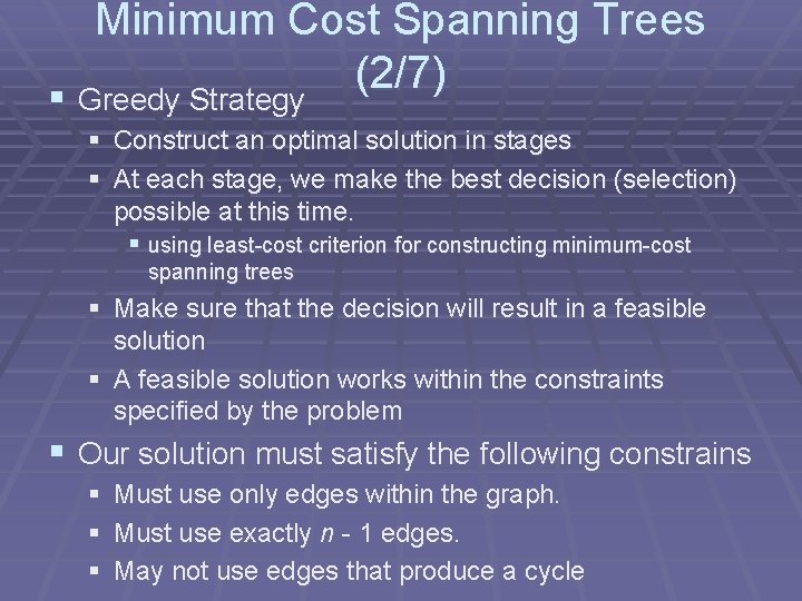Minimum Cost Spanning Trees (2/7) § Greedy Strategy § Construct an optimal solution in Minimum Cost Spanning Trees (2/7) § Greedy Strategy § Construct an optimal solution in