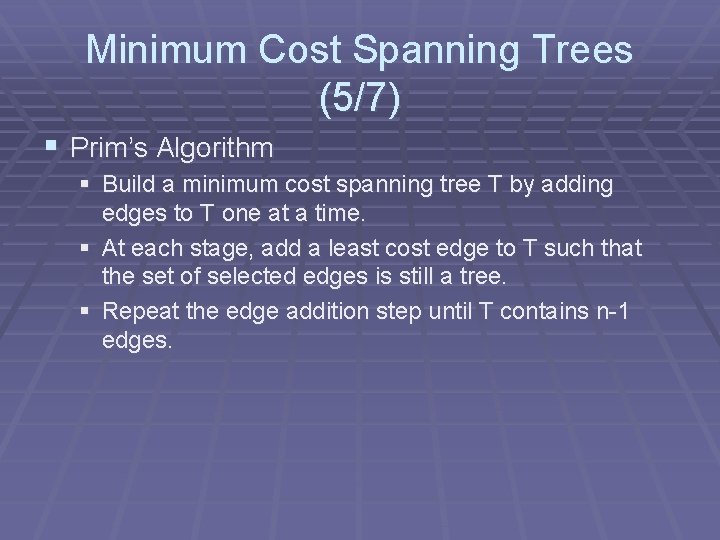 Minimum Cost Spanning Trees (5/7) § Prim’s Algorithm § Build a minimum cost spanning Minimum Cost Spanning Trees (5/7) § Prim’s Algorithm § Build a minimum cost spanning