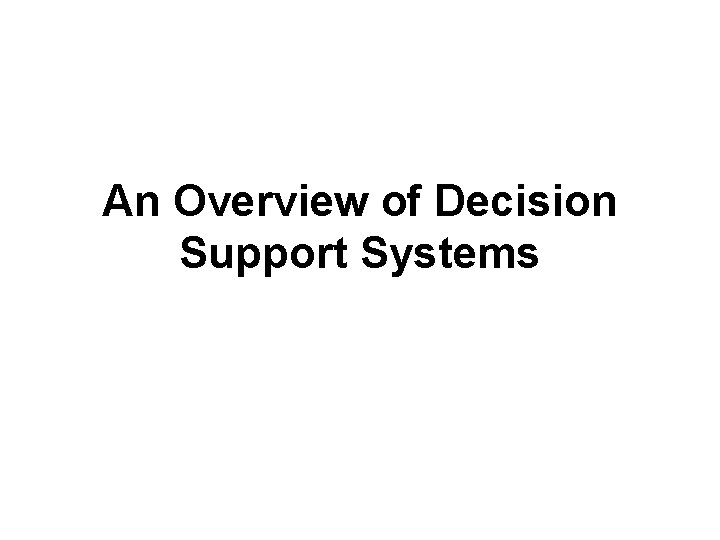 An Overview of Decision Support Systems 