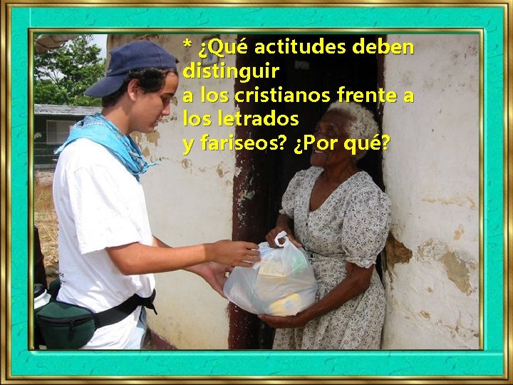 * ¿Qué actitudes deben distinguir a los cristianos frente a los letrados y fariseos?