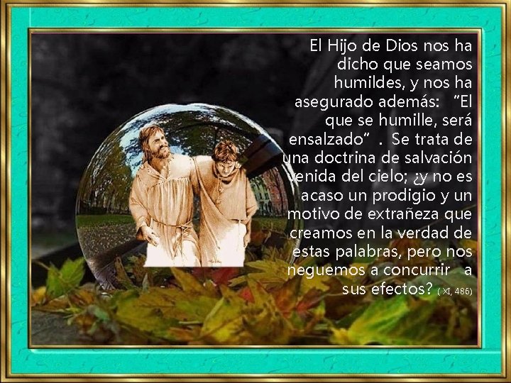 El Hijo de Dios nos ha dicho que seamos humildes, y nos ha asegurado