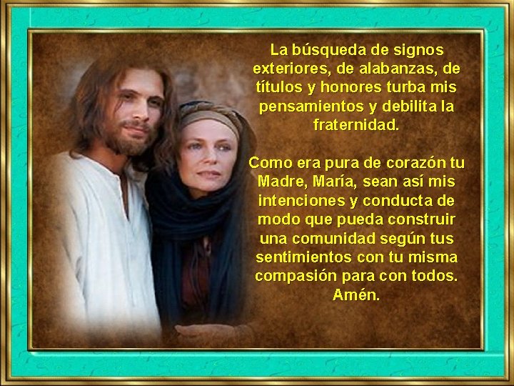 La búsqueda de signos exteriores, de alabanzas, de títulos y honores turba mis pensamientos