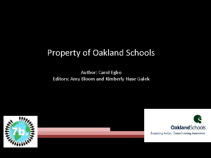Property of Oakland Schools Author: Carol Egbo Editors: Amy Bloom and Kimberly Hase Galek