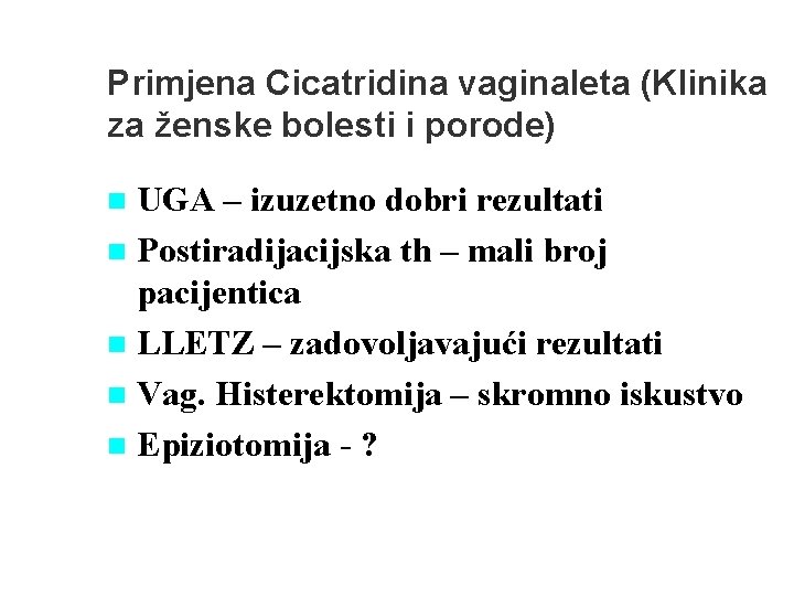 Primjena Cicatridina vaginaleta (Klinika za ženske bolesti i porode) UGA – izuzetno dobri rezultati Primjena Cicatridina vaginaleta (Klinika za ženske bolesti i porode) UGA – izuzetno dobri rezultati