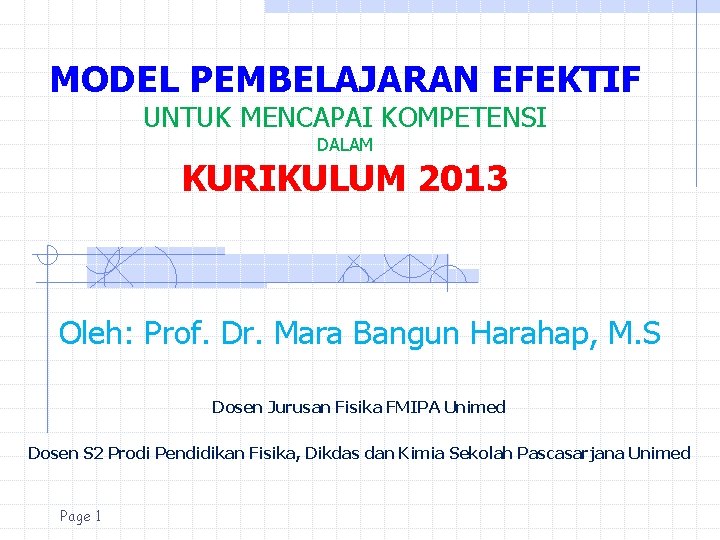 MODEL PEMBELAJARAN EFEKTIF UNTUK MENCAPAI KOMPETENSI DALAM KURIKULUM 2013 Oleh: Prof. Dr. Mara Bangun