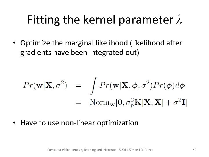 Fitting the kernel parameter λ • Optimize the marginal likelihood (likelihood after gradients have