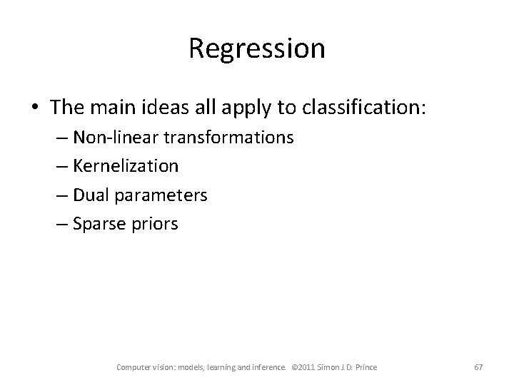 Regression • The main ideas all apply to classification: – Non-linear transformations – Kernelization