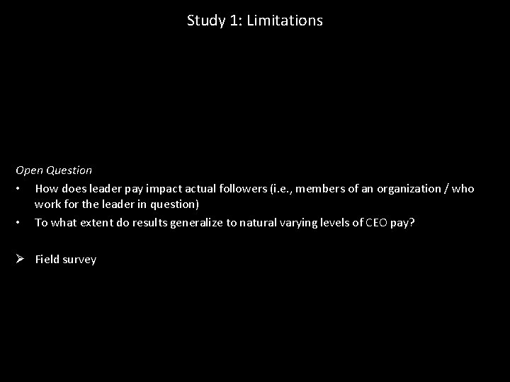 Study 1: Limitations Open Question • How does leader pay impact actual followers (i.