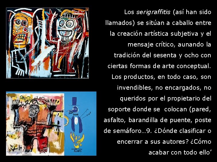 Los serigraffitis (así han sido llamados) se sitúan a caballo entre la creación artística
