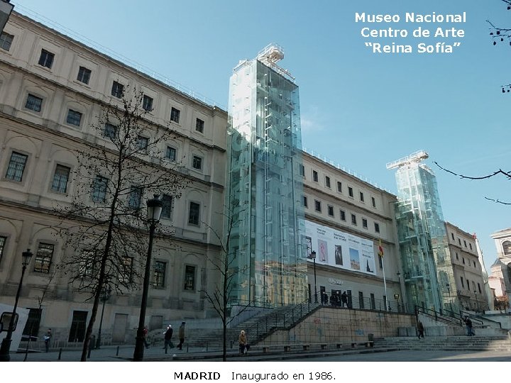 Museo Nacional Centro de Arte “Reina Sofía” MADRID Inaugurado en 1986. 