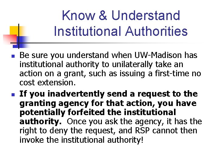 Know & Understand Institutional Authorities n n Be sure you understand when UW-Madison has