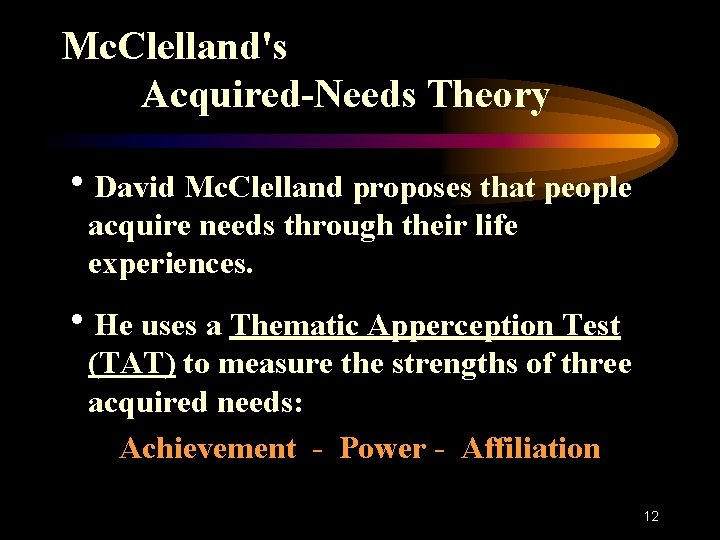 Mc. Clelland's Acquired-Needs Theory h. David Mc. Clelland proposes that people acquire needs through