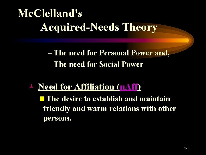 Mc. Clelland's Acquired-Needs Theory – The need for Personal Power and, – The need