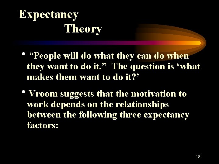 Expectancy Theory h“People will do what they can do when they want to do