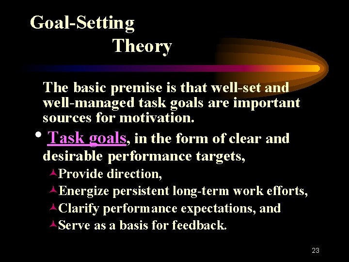 Goal-Setting Theory The basic premise is that well-set and well-managed task goals are important