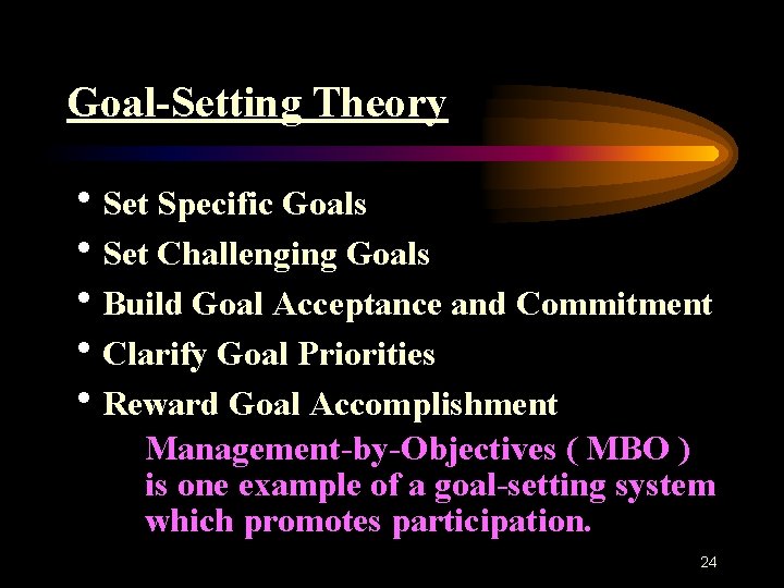 Goal-Setting Theory h. Set Specific Goals h. Set Challenging Goals h. Build Goal Acceptance