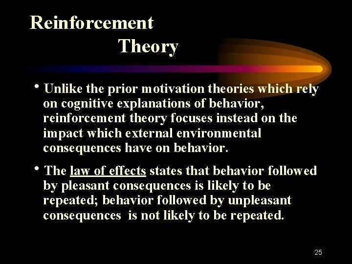 Reinforcement Theory h. Unlike the prior motivation theories which rely on cognitive explanations of