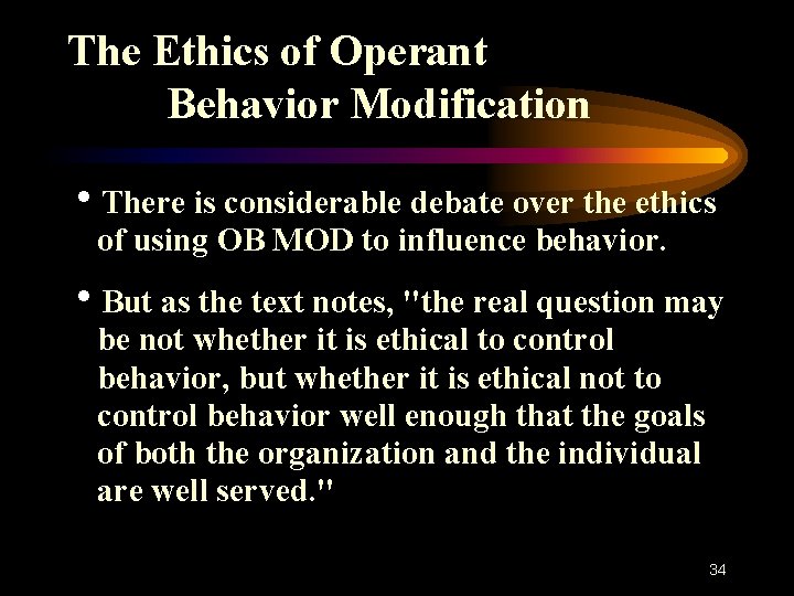 The Ethics of Operant Behavior Modification h. There is considerable debate over the ethics