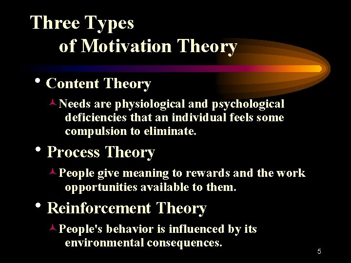 Three Types of Motivation Theory h. Content Theory ©Needs are physiological and psychological deficiencies