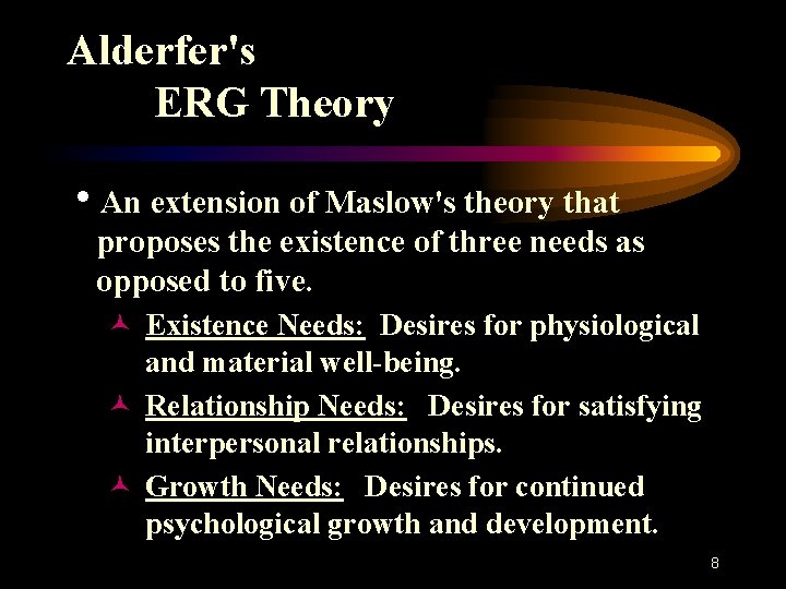 Alderfer's ERG Theory h. An extension of Maslow's theory that proposes the existence of