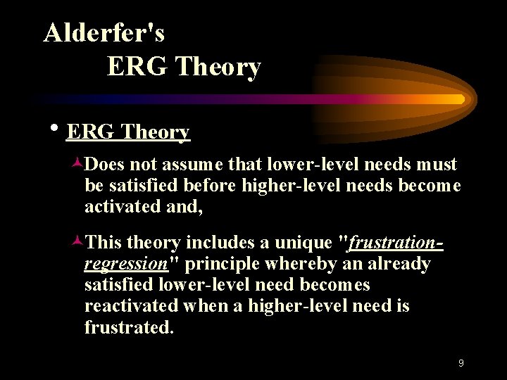 Alderfer's ERG Theory h. ERG Theory ©Does not assume that lower-level needs must be