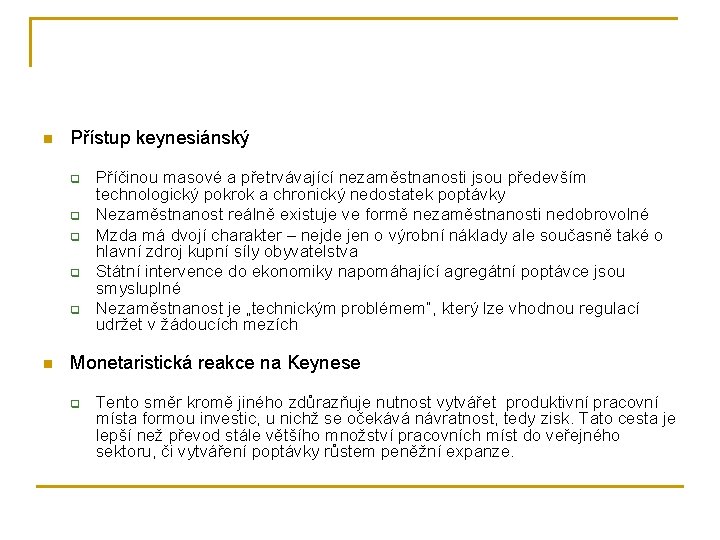 n Přístup keynesiánský q q q n Příčinou masové a přetrvávající nezaměstnanosti jsou především