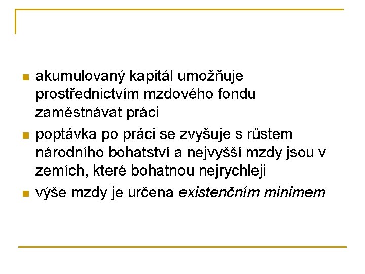 n n n akumulovaný kapitál umožňuje prostřednictvím mzdového fondu zaměstnávat práci poptávka po práci