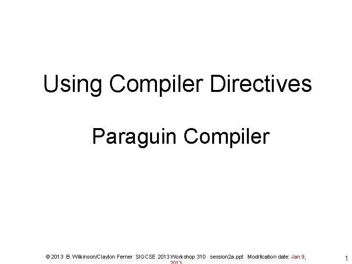 Using Compiler Directives Paraguin Compiler © 2013 B. Wilkinson/Clayton Ferner SIGCSE 2013 Workshop 310