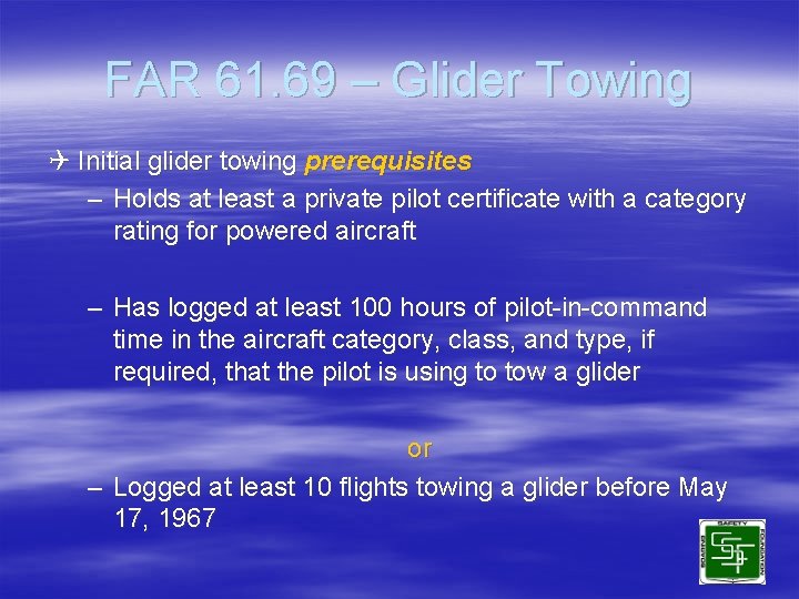 FAR 61. 69 – Glider Towing Q Initial glider towing prerequisites – Holds at