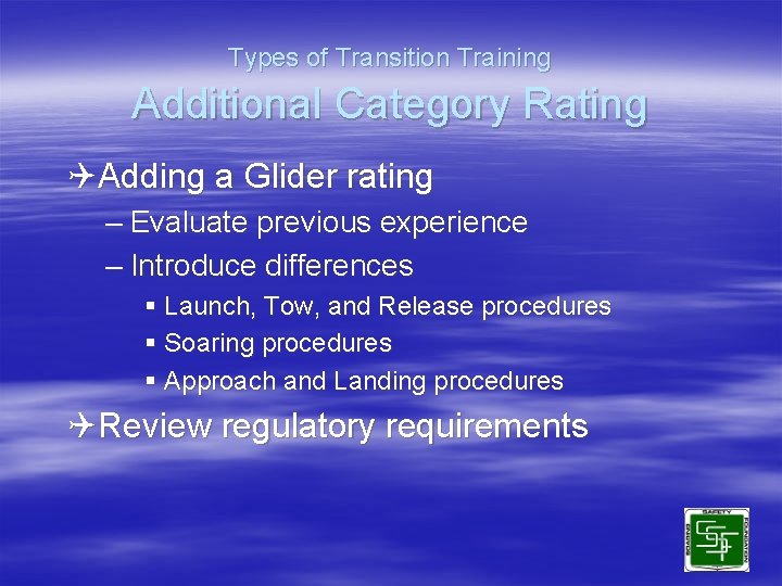 Types of Transition Training Additional Category Rating QAdding a Glider rating – Evaluate previous