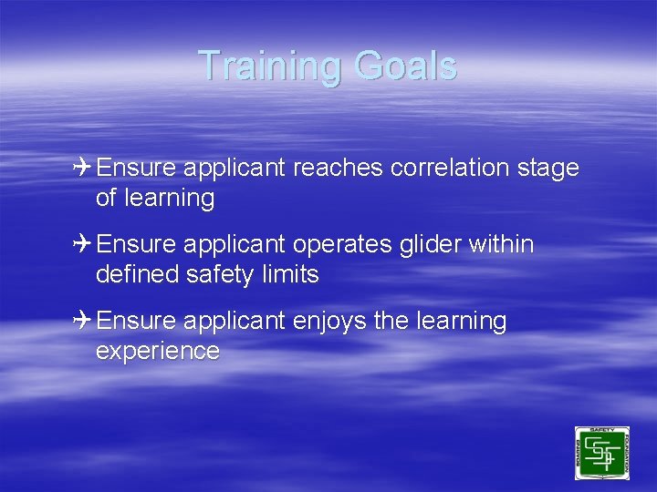 Training Goals Q Ensure applicant reaches correlation stage of learning Q Ensure applicant operates