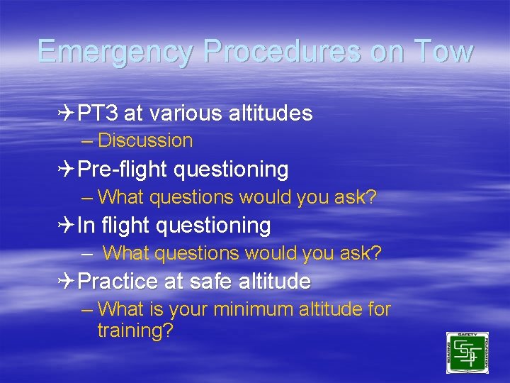 Emergency Procedures on Tow QPT 3 at various altitudes – Discussion QPre-flight questioning –