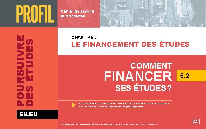 POURSUIVRE DES ÉTUDES Cahier de savoirs et d’activités CHAPITRE 5 LE FINANCEMENT DES ÉTUDES