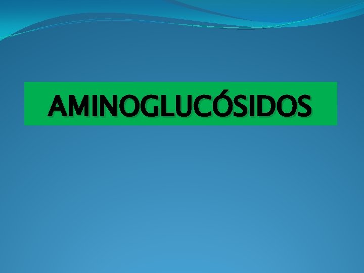 AMINOGLUCÓSIDOS 