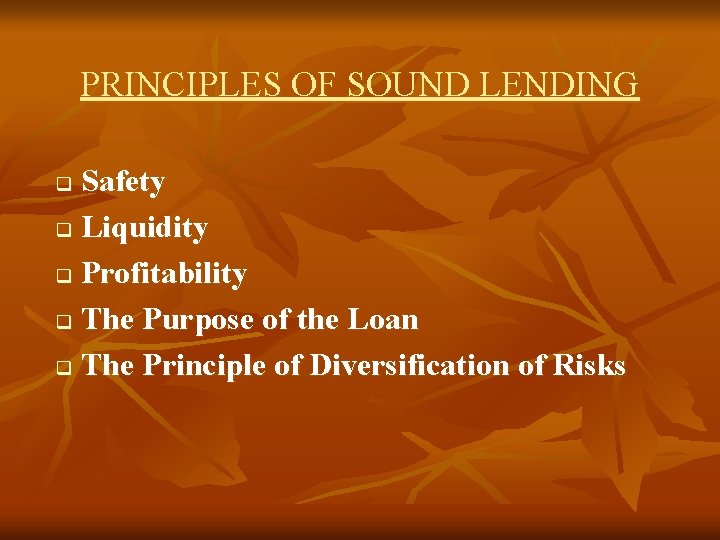 PRINCIPLES OF SOUND LENDING Safety q Liquidity q Profitability q The Purpose of the