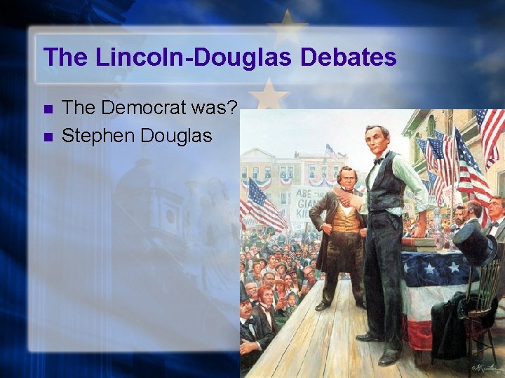 The Lincoln-Douglas Debates n n The Democrat was? Stephen Douglas 