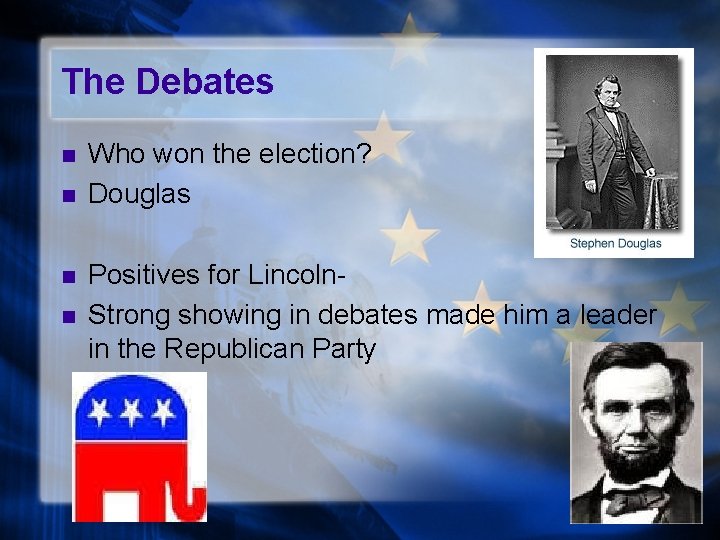 The Debates n n Who won the election? Douglas Positives for Lincoln. Strong showing