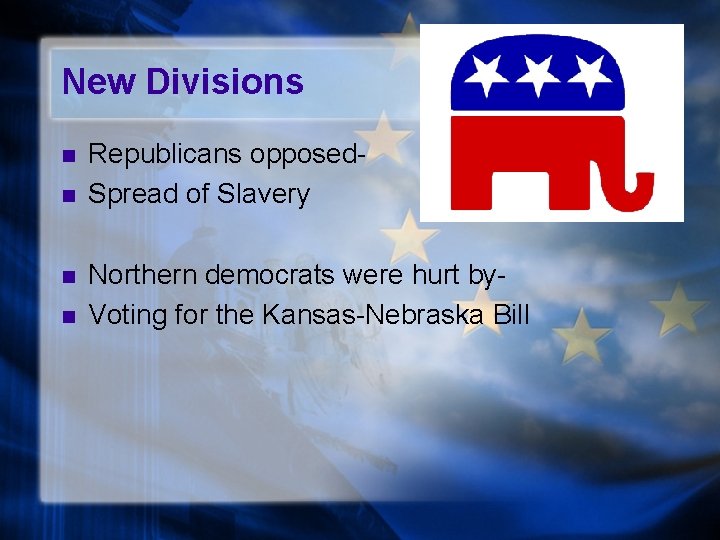 New Divisions n n Republicans opposed. Spread of Slavery Northern democrats were hurt by.