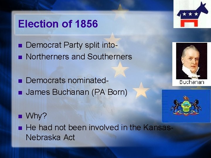 Election of 1856 n n n Democrat Party split into. Northerners and Southerners Democrats