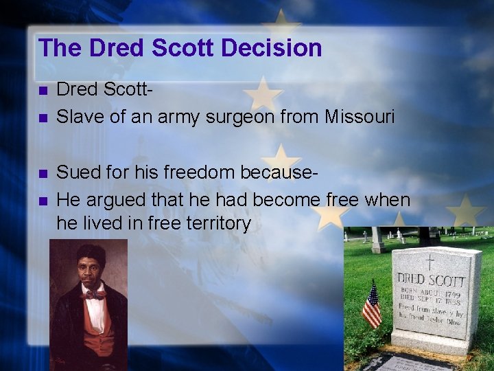 The Dred Scott Decision n n Dred Scott. Slave of an army surgeon from